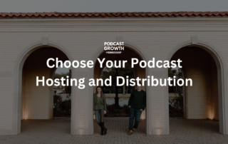 Choose Your Podcast Hosting and Distribution