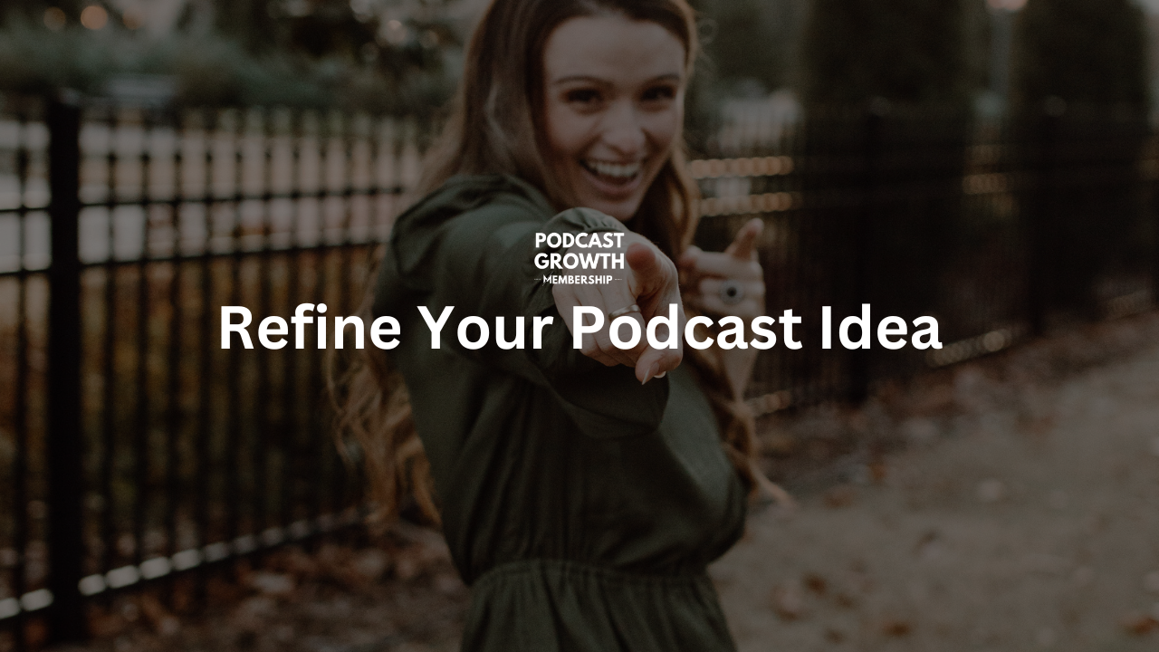 Refine Your Podcast Idea