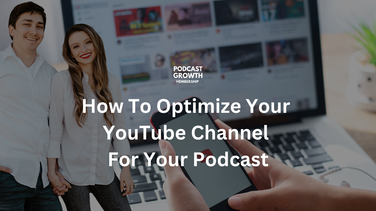 How To Optimize Your YouTube Channel For Your Podcast