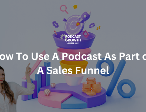 How To Use A Podcast As Part of A Sales Funnel