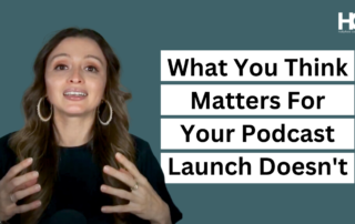 What You Think Matters For Your Podcast Launch Doesn't