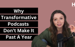 Why Transformative Podcasts Don’t Make It Past A Year