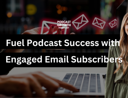 Fuel Podcast Success with Engaged Email Subscribers