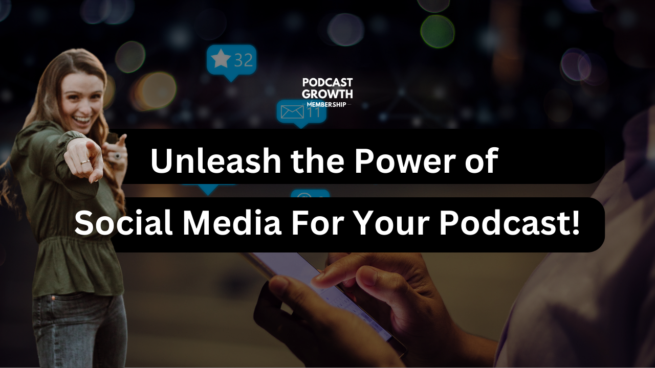 Unleash the Power of Social Media For Your Podcast!