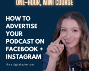 How To Advertise Your Podcast on Facebook & Instagram | Mini, One-Hour Course